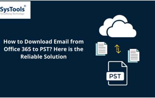 How to Download Email from Office 365 to PST Here is the Reliable Solution