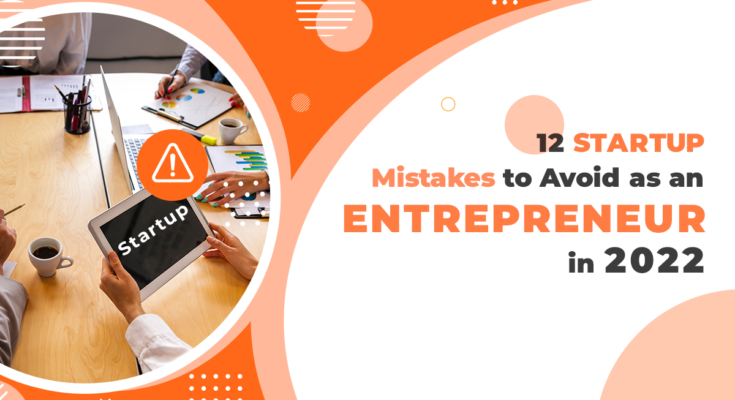 12 Startup Mistakes to Avoid as an Entrepreneur in 2022