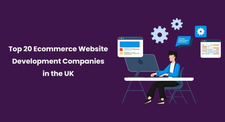 top 20 eCommerce development companies in the UK